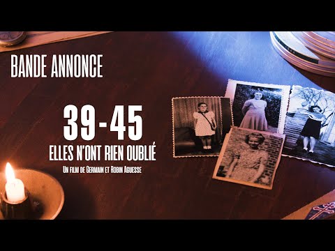 Bande annonce "39-45 : elles n'ont rien oublié"