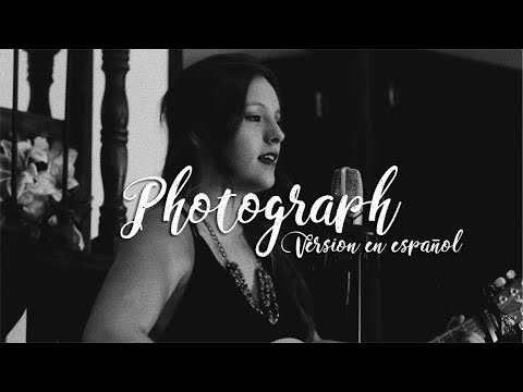 Photograph - Ed Sheraan Versión en español (cover) Ana Villamil