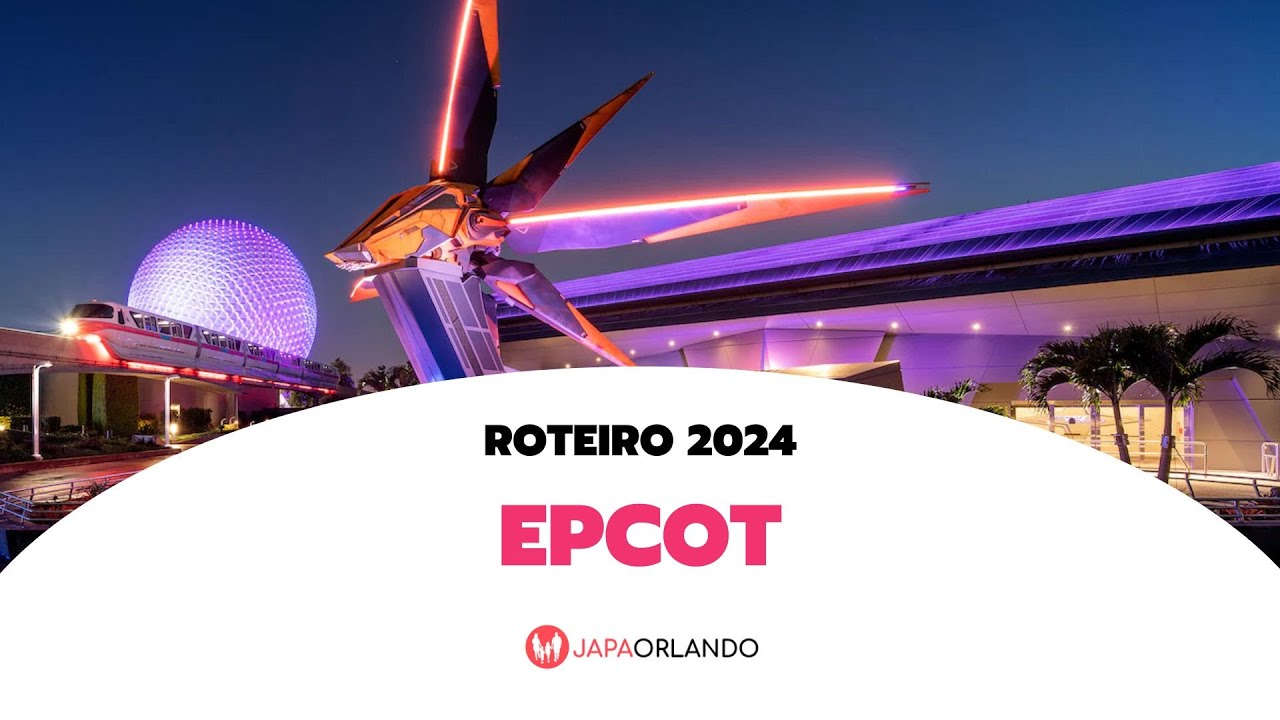 Roteiro Epcot 2024 - Dicas, truques e tudo o que precisa saber deste parque da Disney em Orlando.