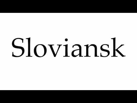 How to Pronounce Sloviansk