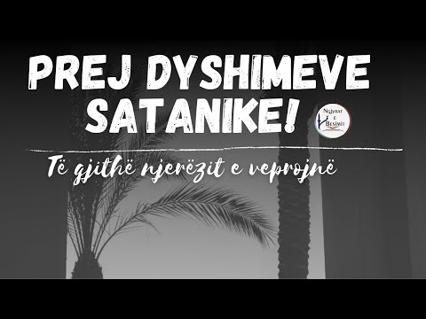 Prej dyshimeve satanike! Te gjithe njerezit e veprojne!