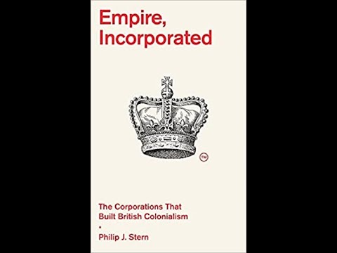 Philip J. Stern on "Empire, Incorporated: The Corporations That Built British Colonialism"