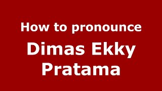 How to pronounce Dimas Ekky Pratama