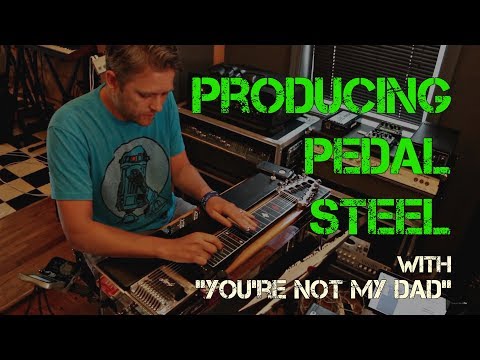 Producing Pedal Steel - with Nashville production duo 'You're Not My Dad' - Produce Like a Pro