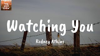 Watching You - Rodney Atkins (Lyrics)