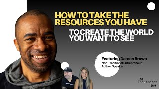 How to Take the Resources You Have to Create the World You Want to See