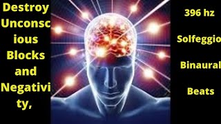 Destroy Unconscious Blocks and Negativity, 396 hz Solfeggio, Binaural Beats