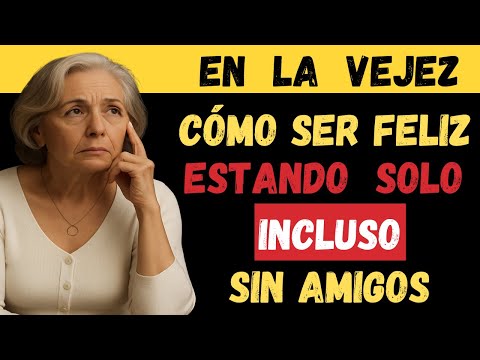 6 Formas de ser FELIZ estando Solo después de los 70 años, incluso Sin Amigos