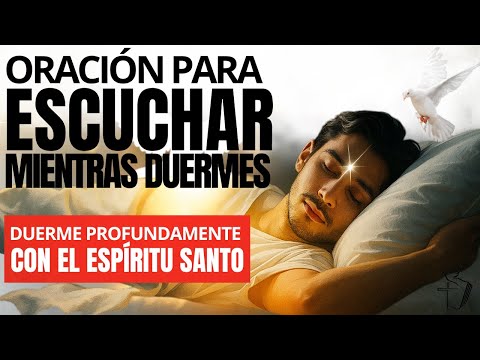 🕊️ NO DUERMAS SIN ESCUCHAR ESTA ORACIÓN – EL ESPÍRITU SANTO QUIERE HABLARTE 🕊️
