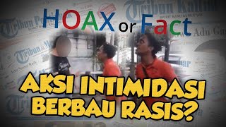 Hoax or Fact: Aksi Intimidasi Berbau Rasis?