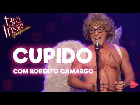 CUPIDO - Com Roberto Camargo - TERÇA INSANA 18 ANOS ESPECIAL