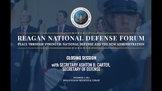 Closing Session w/ Secretary of Defense Ashton B. Cater from 2016 Reagan National Defense Forum