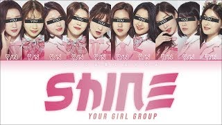 Your Girl Group 「SHINE」 [Original by The Unit (THE UNI+)] (Color Coded Lyrics Han|Rom|Eng)