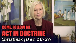 Come Follow Me: Act in Doctrine (Christmas, December 20-26)