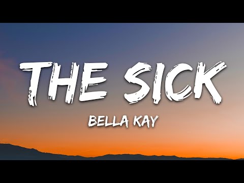 Bella Kay - The Sick (Lyrics)