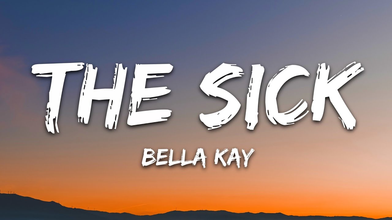 Bella Kay - The Sick (Lyrics)
