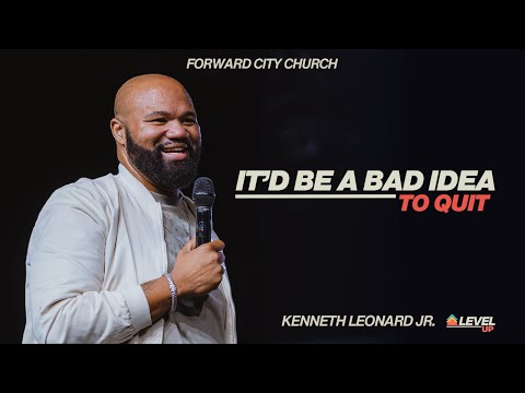 It'd Be a Bad Idea to Quit | Pastor Kenneth Leonard Jr. | Forward City Church