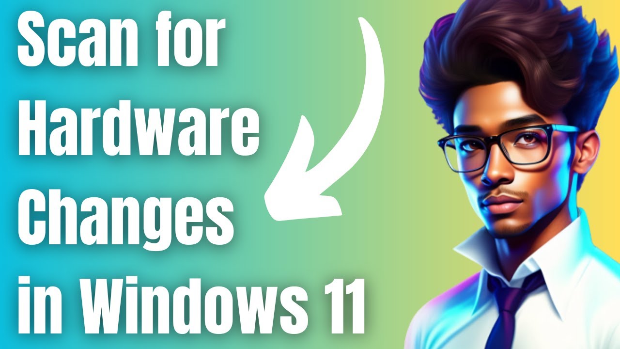 How to Scan for Hardware Changes in Windows 11