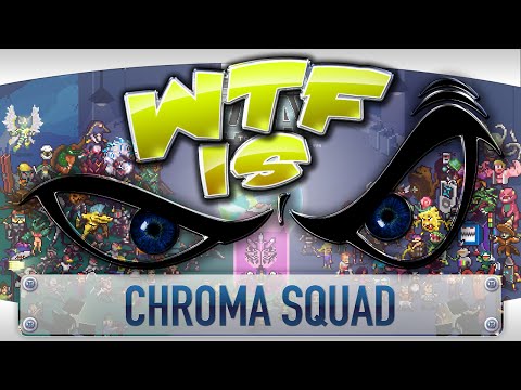 ► WTF Is... - Chroma Squad ?