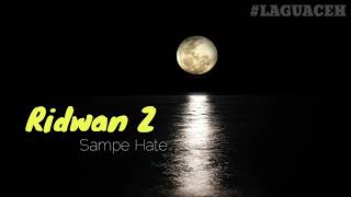 Download lagu Lagu Aceh | Ridwan Z - Sampe Hatee | Lirik Lagu . mp3