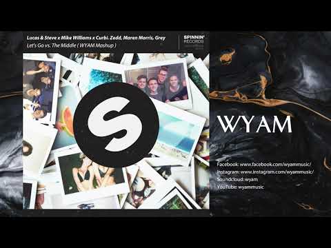 Lucas & Steve x Mike Williams x Curbi. Zedd - Let's Go vs. The Middle ( WYAM Mashup )