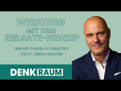 Wirkung mit dem Zielsatzprinzip | Hannah Panidis im Gespräch mit Dr. Stefan Wachtel | DENKRAUM #073