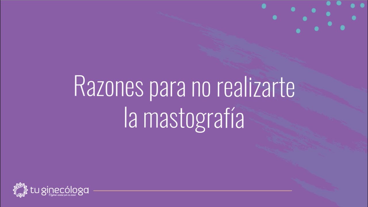 7 razones para no realizarte una mastografía  | TU GINECÓLOGA