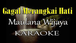 Download lagu GAGAL MERANGKAI HATI KARAOKE MAULANA WIJAYA mp3