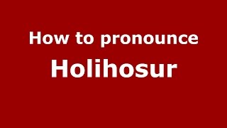 How to pronounce Holihosur