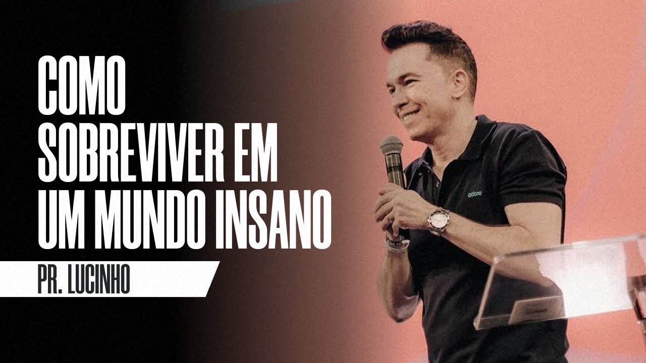 Como sobreviver em um mundo insano | Pr. Lucinho