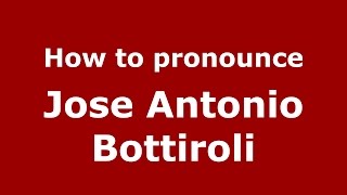 How to pronounce Jose Antonio Bottiroli