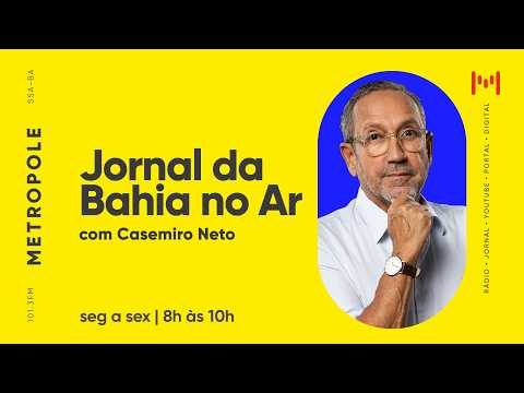 Jornal da Bahia no Ar com Casemiro Neto - Ver. Aladilce Souza e Juliana Bittencourt - 20/07/2026