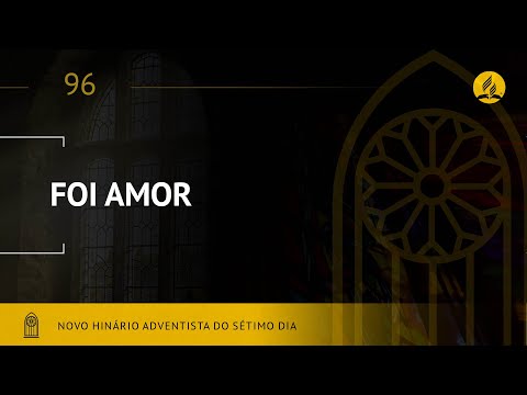 Novo Hinário Adventista • Hino 96 • Foi Amor • (Lyrics)