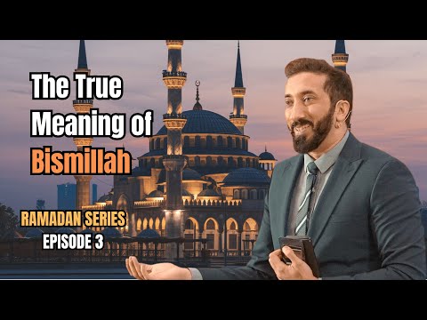 The True Meaning of Bismillah | Nouman Ali Khan’s Powerful Explanation