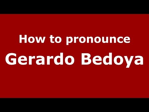 How to pronounce Gerardo Bedoya