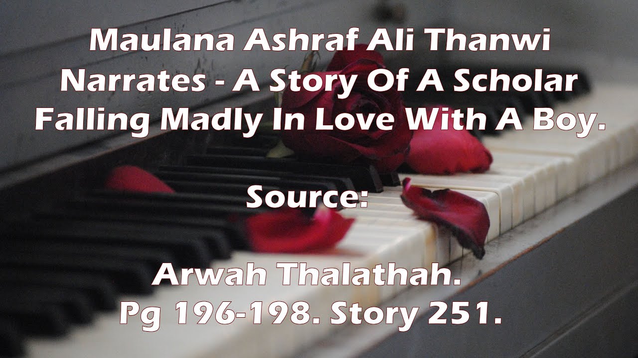 Maulana Ashraf Ali Thanwi - Narrates A Story Of A Deobandi Scholar Falling Madly In Love With A Boy.