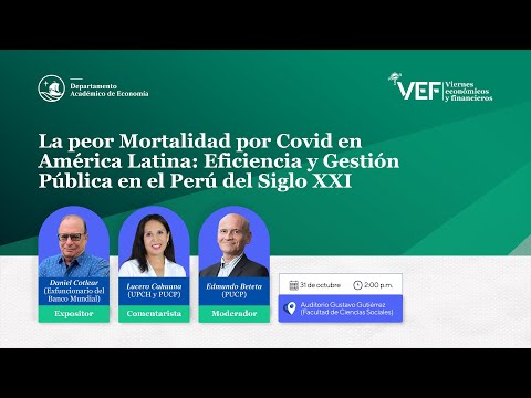 Viernes Económico y Financiero "La peor Mortalidad por Covid en América Latina: Eficiencia y Gestión Pública en el Perú del Siglo XXI" | Departamento Académico de Economía
