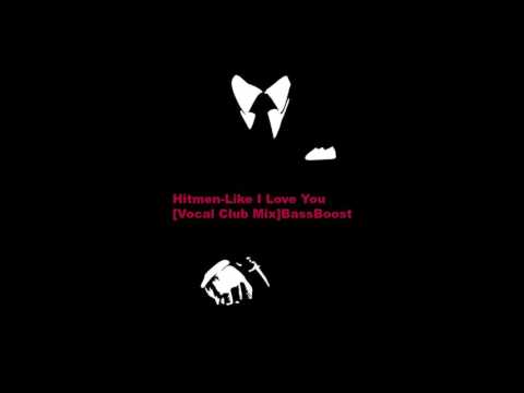 The Hitmen-like i love you (vocal club mix) Bass boosted