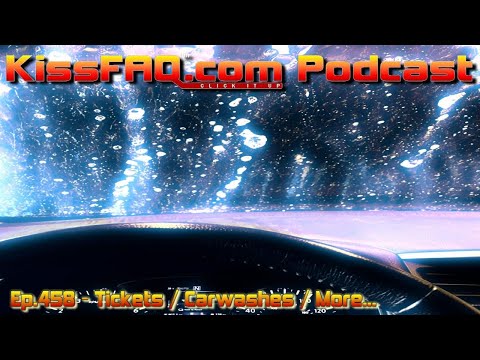 KissFAQ Podcast Ep.458 - Tickets / Carwashes / More