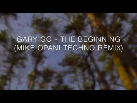 GARY GO  -  The Beginning  (MIKE OPANI Remix)  -  TECHNO remix