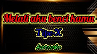 Download lagu Tipe-X karaoke melati aku benci kamu mp3