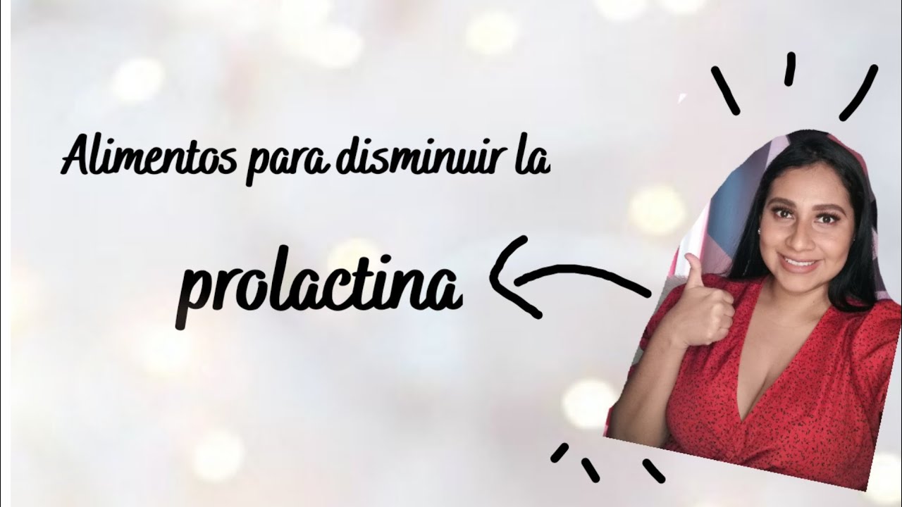 ALIMENTOS PARA DISMINUIR PROLACTINA.