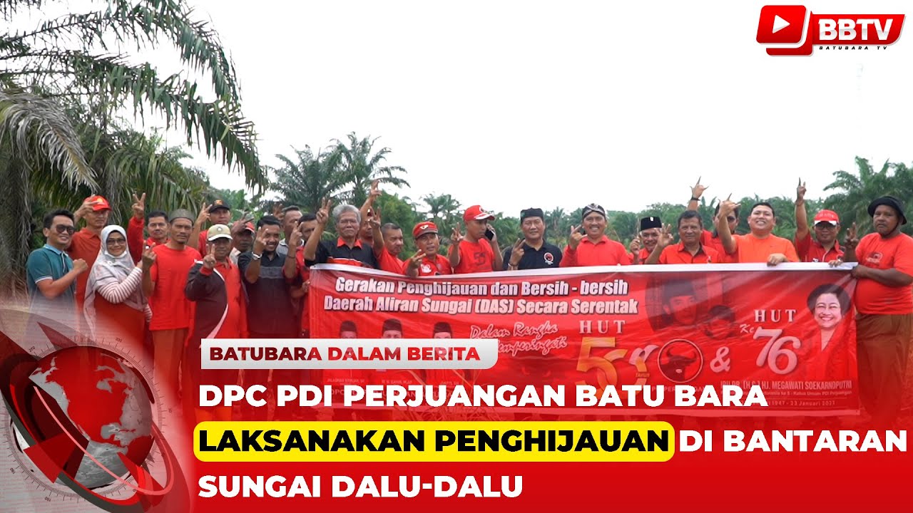 HUT PDI PERJUANGAN KE 50, DPC PDI PERJUANGAN BATU BARA LAKSANAKAN PENGHIJAUAN DI BANTARAN SUNGAI DAL