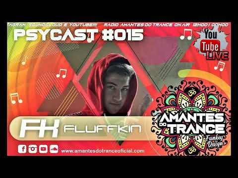 🎧 Psycast Amantes do Trance ૐ SET #015 Fluffkin "Melodic Injection"