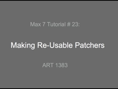 Max 7 Tutorial # 23: Re-Usable Patchers