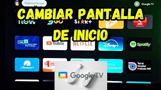 PERSONALIZA TU GOOGLE TV - CAMBIA LA PANTALLA DE INICIO y ACTIVA el MODO SOLO APPS