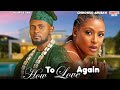 HOW TO LOVE AGAIN MAURICE SAM CHINONSO ARUBAYI Nigerian Movie