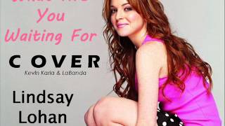 What Are You Waiting For (cover Lindsay Lohan) - Kevin Karla &amp; LaBanda