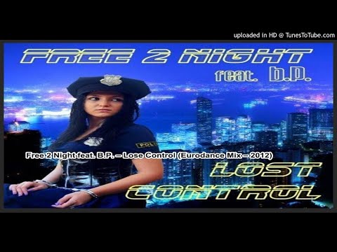 Free 2 Night feat. B.P. – Lose Control (Eurodance Mix – 2012)