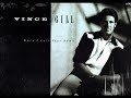 Vince Gill ~ Oh Girl (you know where to find me)